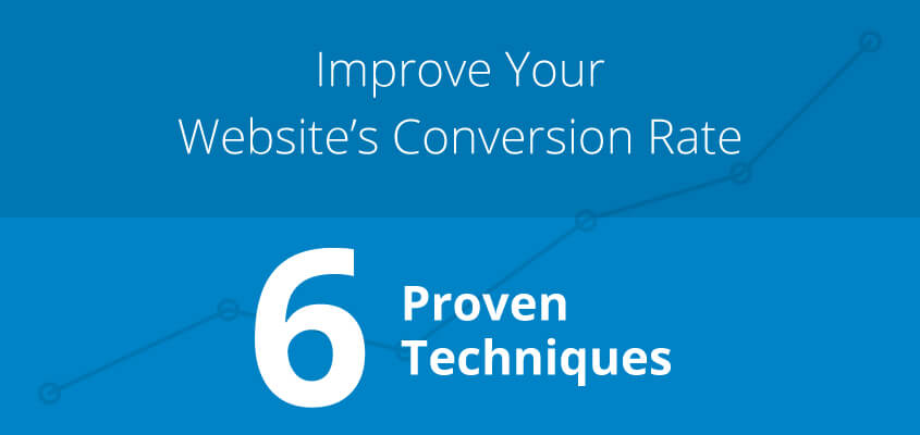 6 Proven Techniques To Improve Your Website’s  Conversion Rate