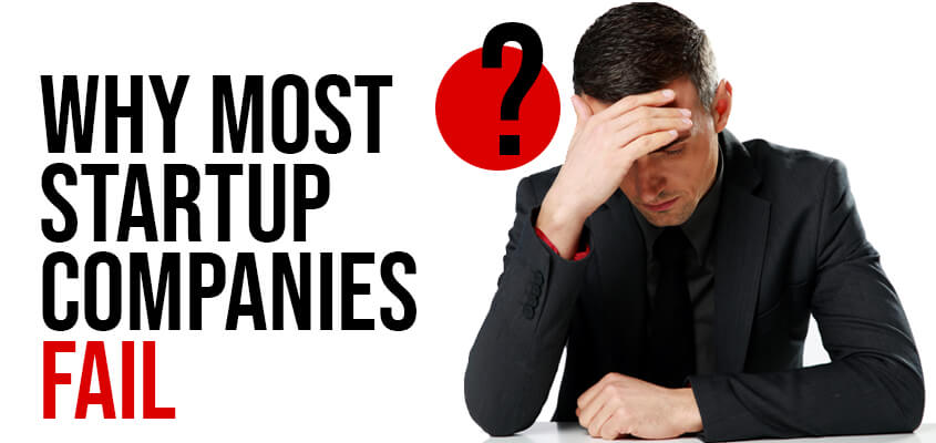 4 Reasons Why Most Startup Companies Fail: What You Can Do To Avoid Failure