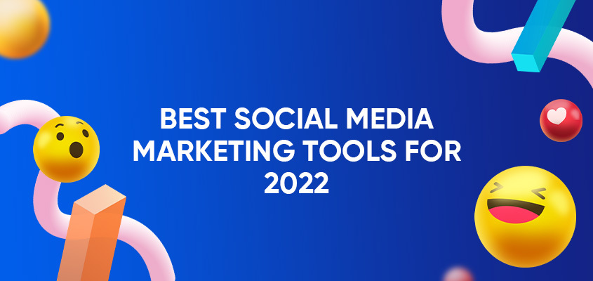 Best Social Media Marketing Tools For 2022