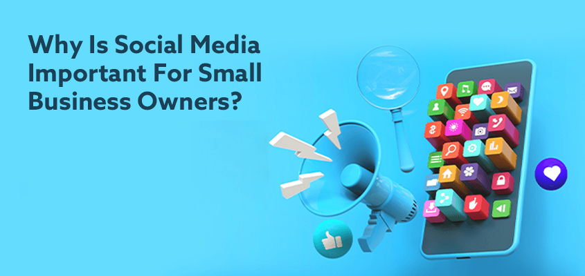 Why Is Social Media Important For Small Business Owners?