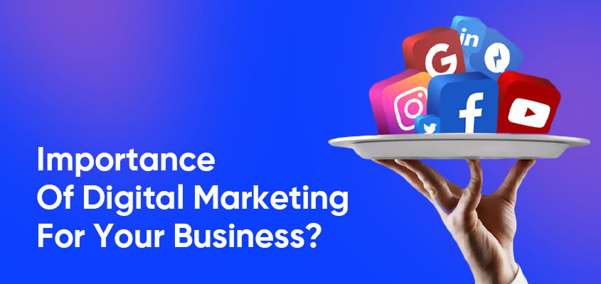 What Is The Importance Of Digital Marketing For Your Business?
