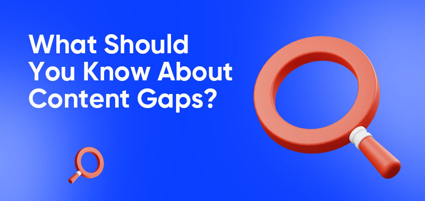 What Should You Know About Content Gaps?