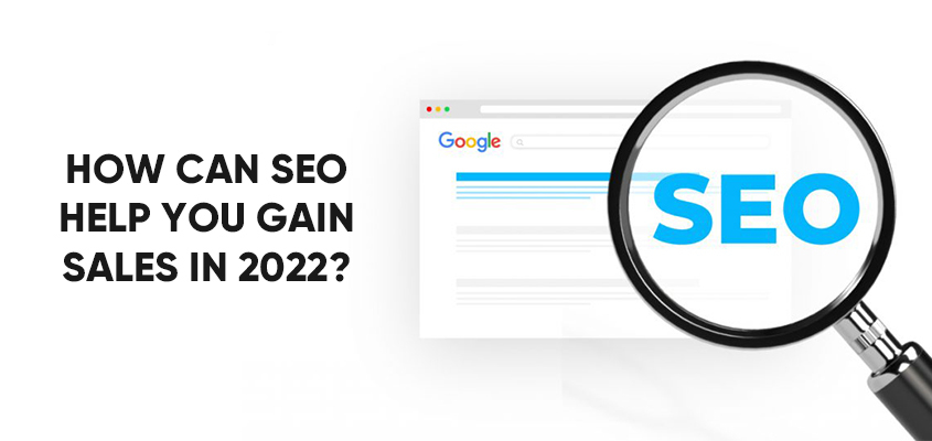 How Can SEO Help You Gain Sales In 2022?