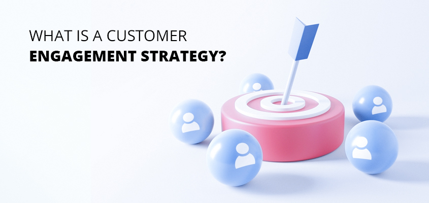 What-Is-A-Customer-Engagement-Strategy