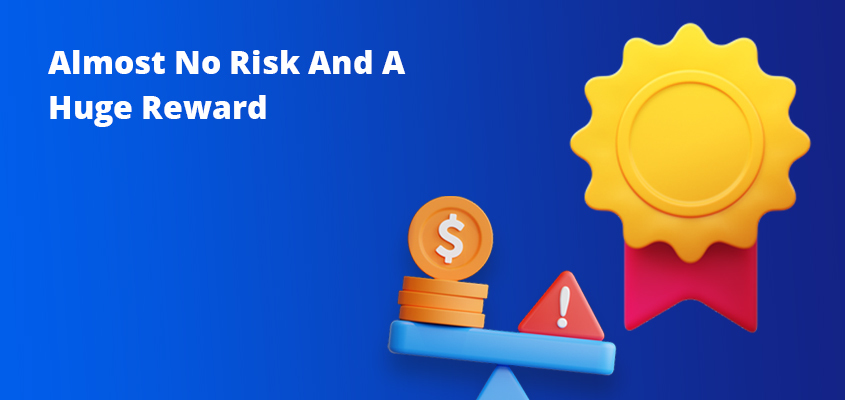 Almost-No-Risk-And-A-Huge-Reward