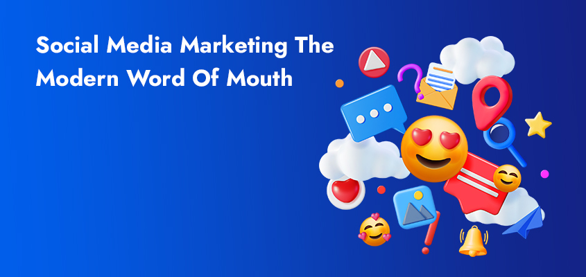 Social Media Marketing – The Modern Word-Of-Mouth