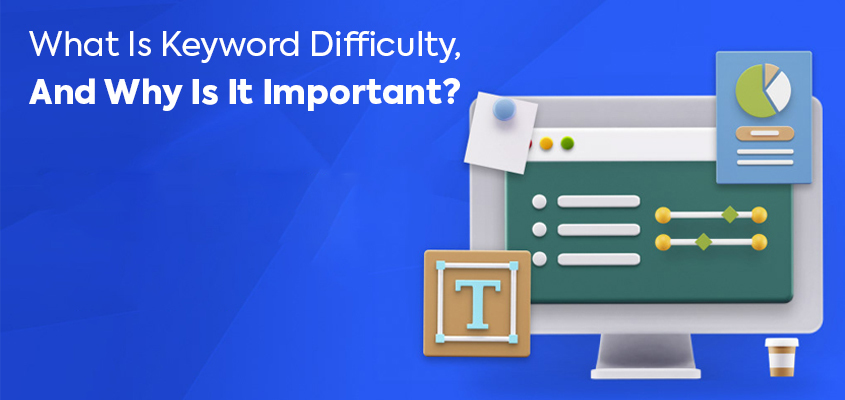 What Is Keyword Difficulty, And Why Is It Important?