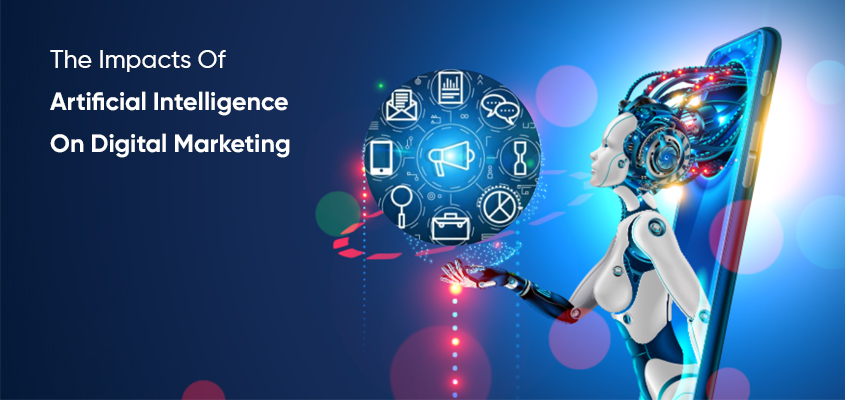 The Impacts Of Artificial Intelligence On Digital Marketing