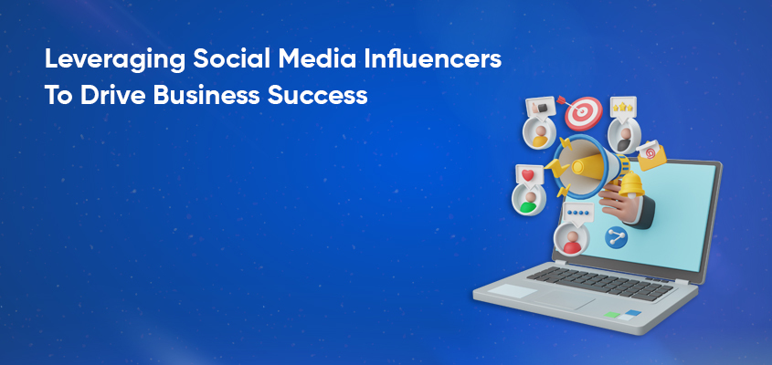 Leveraging-Social-Media-Influencers-To-Drive-Business-Success