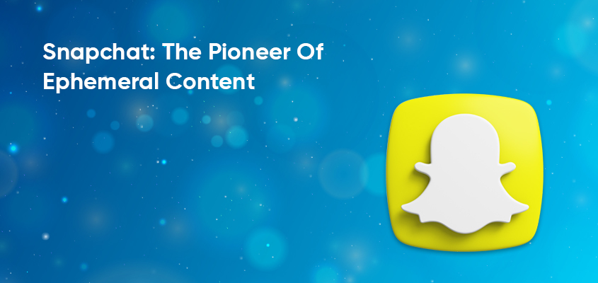 Snapchat-The-Pioneer-Of-Ephemeral-Content