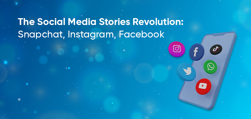 The Social Media Stories Revolution: Snapchat, Instagram, Facebook
